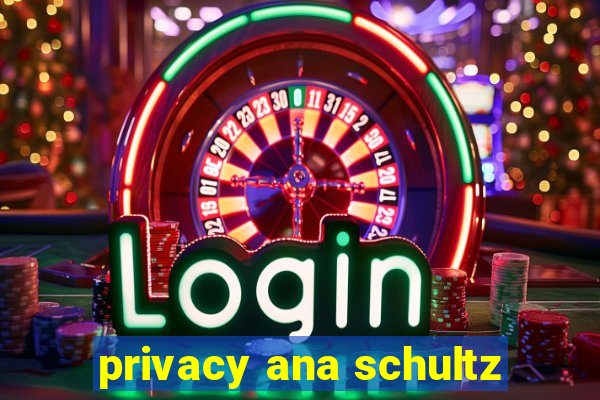 privacy ana schultz